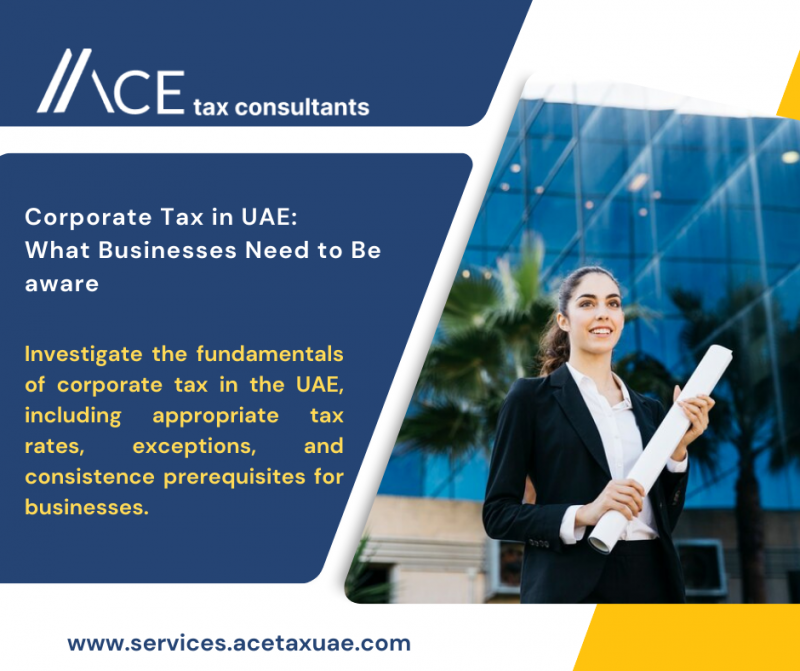 Corporate Tax in UAE: What Businesses Need to Be aware: 