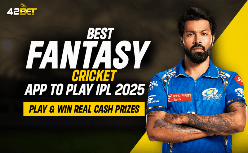 Best Fantasy Cricket App for IPL 2025 Play & Win with 42bet: 