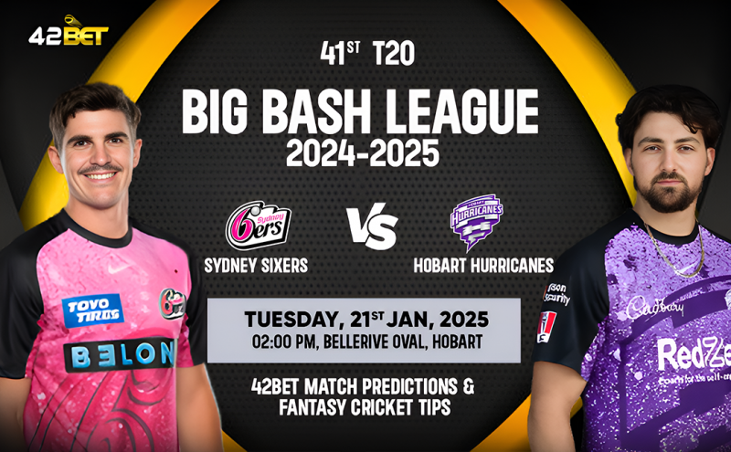 BBL 2024-25: Hobart Hurricanes vs Sydney Sixers | Match Prediction & Fantasy cricket Tips with 42bet: 
