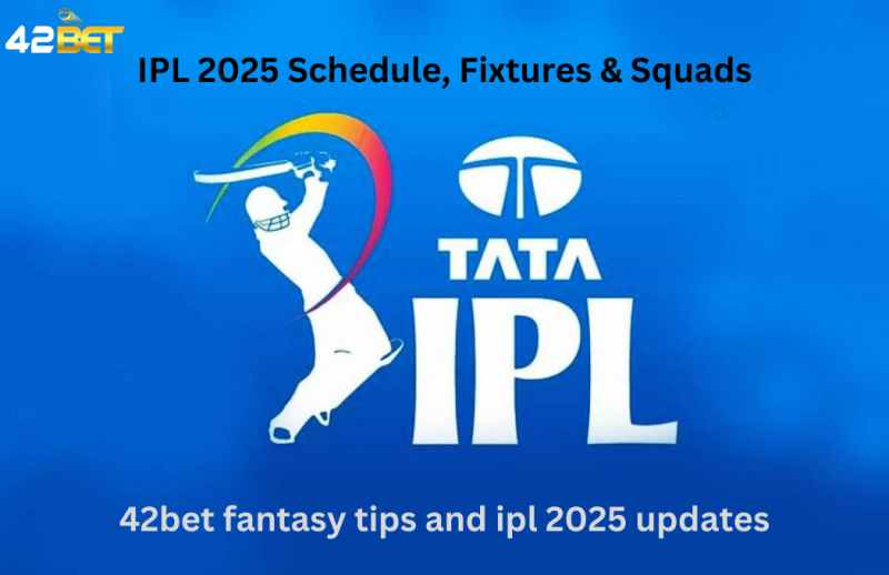 IPL 2025 Schedule, Fixtures & Squads Latest IPL 2025 Updates & IPL Betting Sites: 